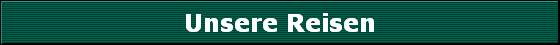 Unsere Reisen
